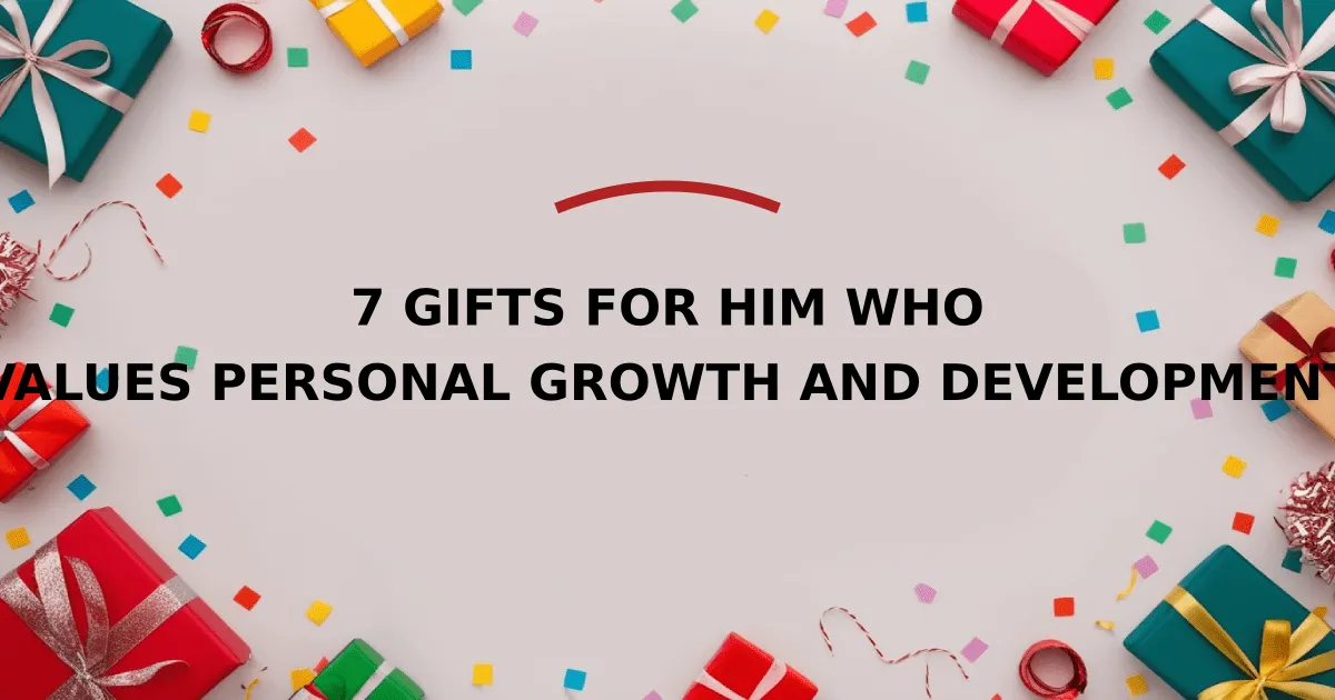 7 Gifts for Him Who Values Personal Growth and Development